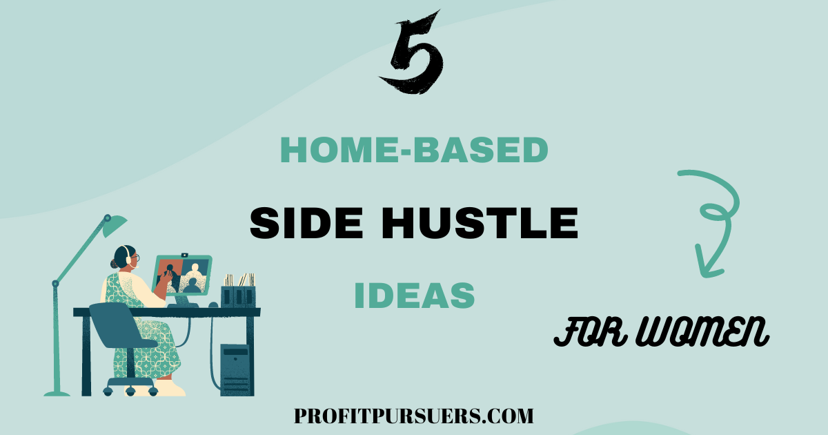 5 Home-Based Side Hustle Ideas for Women