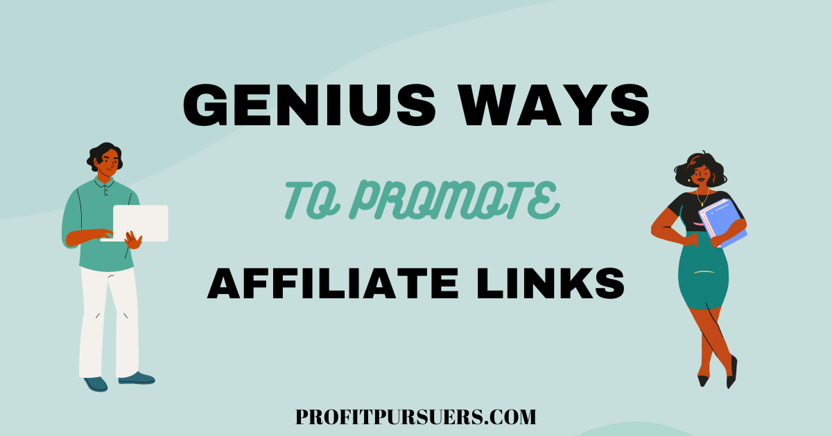 Genius Ways to Promote Affiliate Links as an Online Entrepreneur