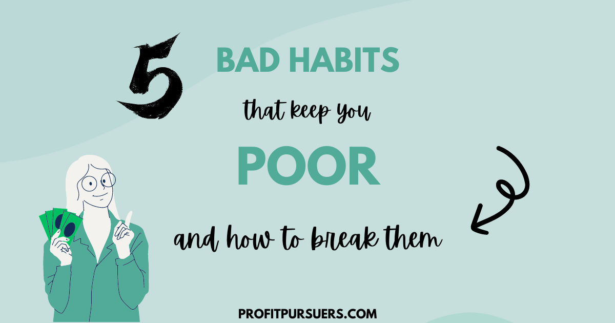 5 Bad Habits that Keep You Poor (and How to Break them)